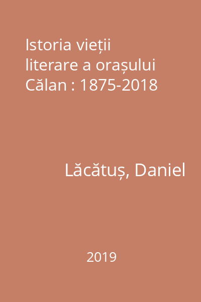 Istoria vieții literare a orașului Călan : 1875-2018
