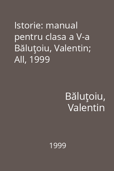 Istorie: manual pentru clasa a V-a Băluţoiu, Valentin; All, 1999