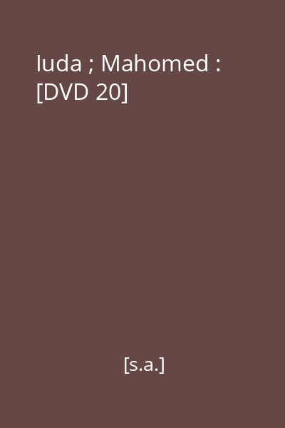 Iuda ; Mahomed : [DVD 20]