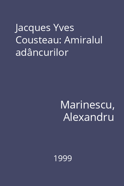 Jacques Yves Cousteau: Amiralul adâncurilor