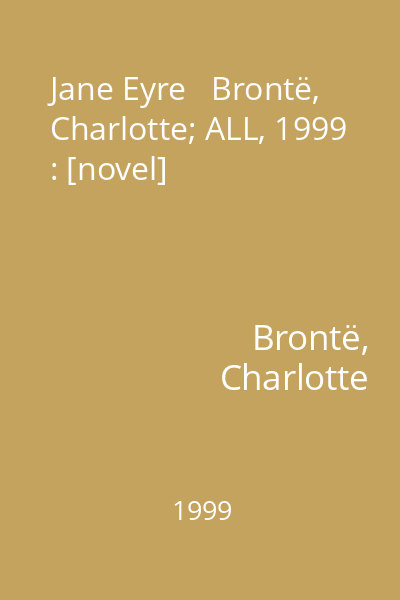 Jane Eyre   Brontë, Charlotte; ALL, 1999 : [novel]