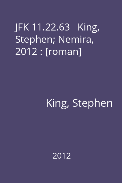 JFK 11.22.63   King, Stephen; Nemira, 2012 : [roman]