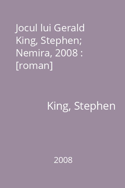 Jocul lui Gerald   King, Stephen; Nemira, 2008 : [roman]