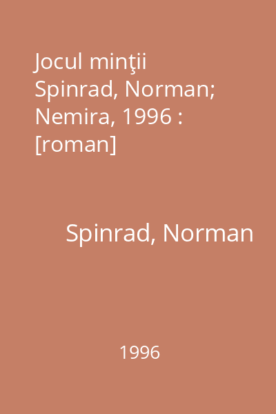 Jocul minţii   Spinrad, Norman; Nemira, 1996 : [roman]