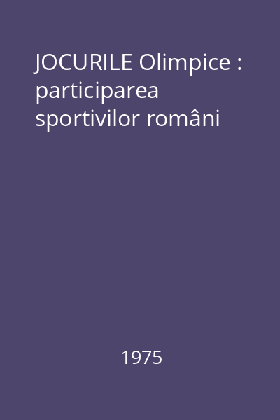 JOCURILE Olimpice : participarea sportivilor români