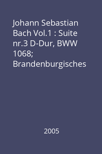 Johann Sebastian Bach Vol.1 : Suite nr.3 D-Dur, BWW 1068; Brandenburgisches Konzert Nr.3 G-Dur, BWW 1048