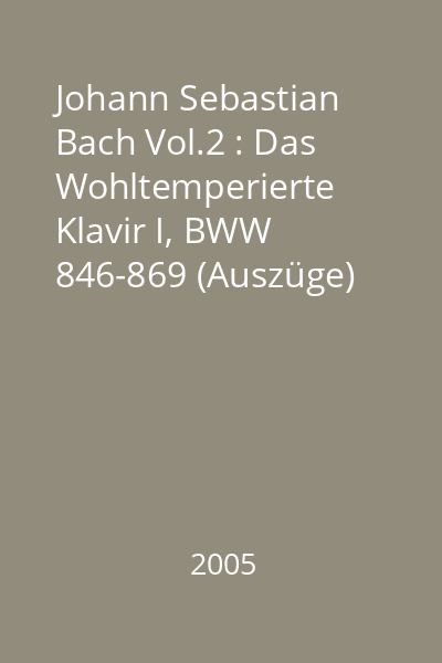 Johann Sebastian Bach Vol.2 : Das Wohltemperierte Klavir I, BWW 846-869 (Auszüge)