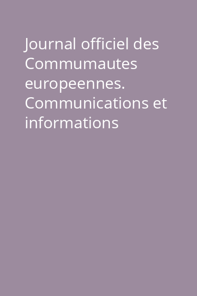 Journal officiel des Commumautes europeennes. Communications et informations