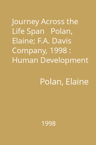 Journey Across the Life Span   Polan, Elaine; F.A. Davis Company, 1998 : Human Development and Health Promotion