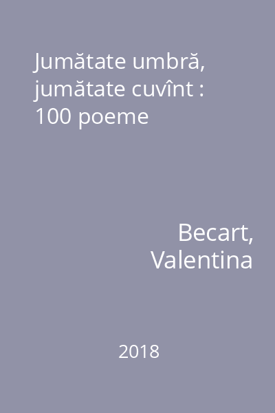 Jumătate umbră, jumătate cuvînt : 100 poeme