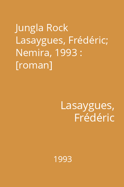 Jungla Rock   Lasaygues, Frédéric; Nemira, 1993 : [roman]