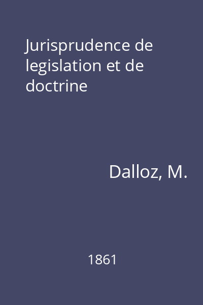 Jurisprudence de legislation et de doctrine