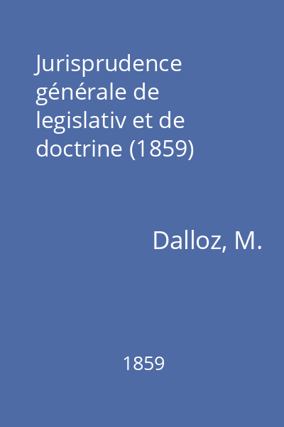 Jurisprudence générale de legislativ et de doctrine (1859)