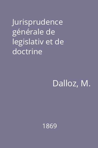 Jurisprudence générale de legislativ et de doctrine