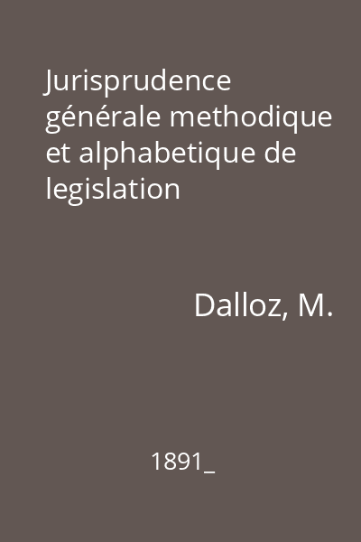 Jurisprudence générale methodique et alphabetique de legislation