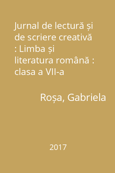 Jurnal de lectură și de scriere creativă : Limba și literatura română : clasa a VII-a