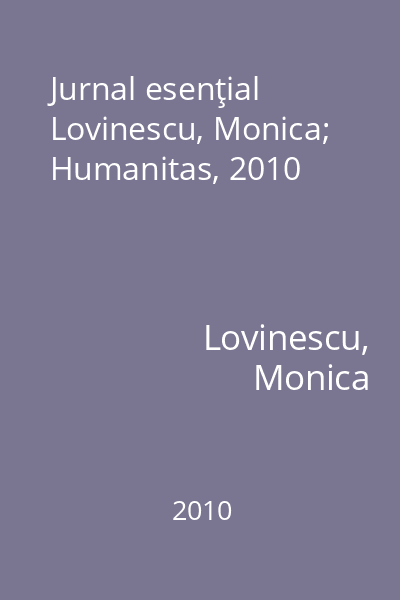 Jurnal esenţial   Lovinescu, Monica; Humanitas, 2010
