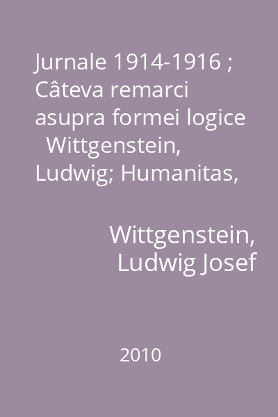 Jurnale 1914-1916 ; Câteva remarci asupra formei logice   Wittgenstein, Ludwig; Humanitas, 2010