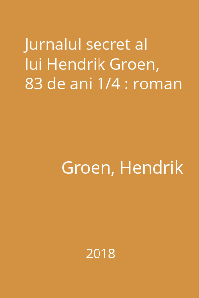 Jurnalul secret al lui Hendrik Groen, 83 de ani 1/4 : roman