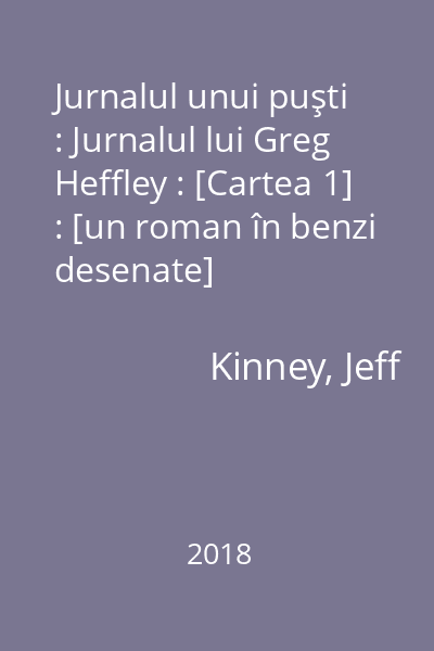 Jurnalul unui puşti : Jurnalul lui Greg Heffley : [Cartea 1] : [un roman în benzi desenate]