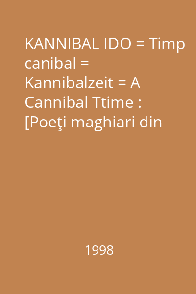 KANNIBAL IDO = Timp canibal = Kannibalzeit = A Cannibal Ttime : [Poeţi maghiari din România]