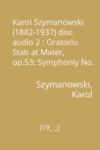 Karol Szymanowski (1882-1937) disc audio 2 : Oratoriu Stab at Mater, op.53; Symphoniy No. 3 "Song of the Night"