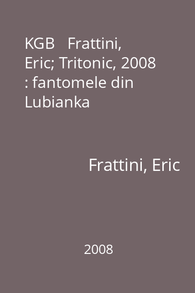 KGB   Frattini, Eric; Tritonic, 2008 : fantomele din Lubianka