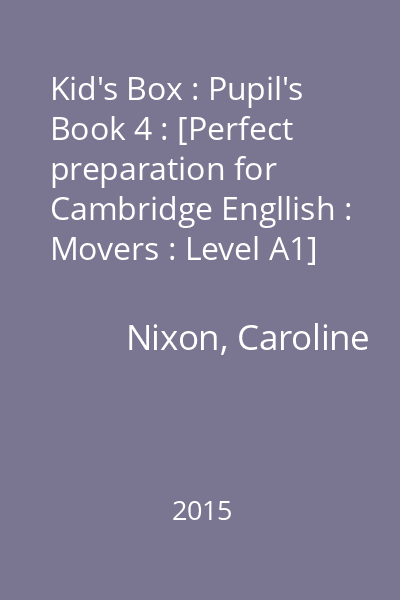 Kid's Box : Pupil's Book 4 : [Perfect preparation for Cambridge Engllish : Movers : Level A1]