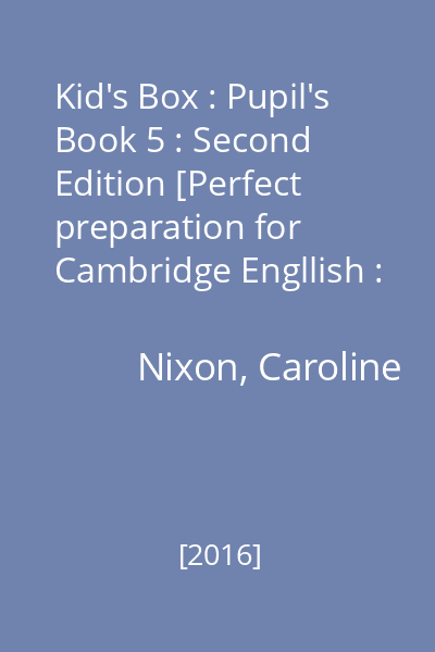 Kid's Box : Pupil's Book 5 : Second Edition [Perfect preparation for Cambridge Engllish : Flyers : Level A2]