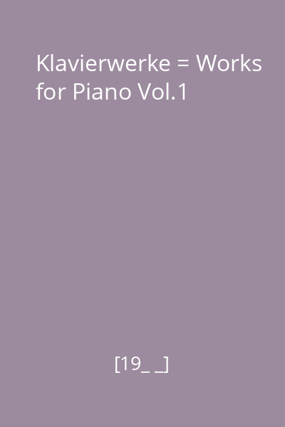 Klavierwerke = Works for Piano Vol.1