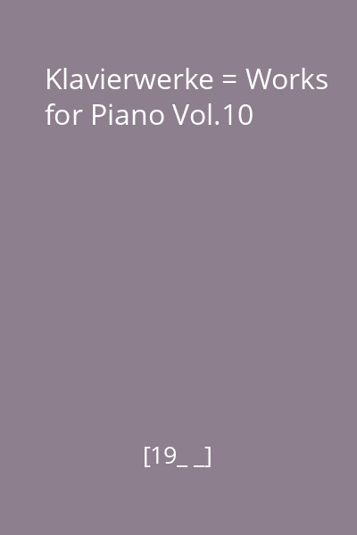 Klavierwerke = Works for Piano Vol.10