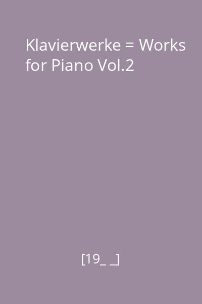 Klavierwerke = Works for Piano Vol.2