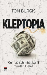 Kleptopia : cum au schimbat banii murdari lumea