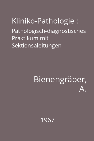 Kliniko-Pathologie : Pathologisch-diagnostisches Praktikum mit Sektionsaleitungen