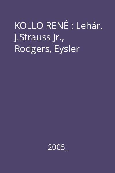 KOLLO RENÉ : Lehár, J.Strauss Jr., Rodgers, Eysler