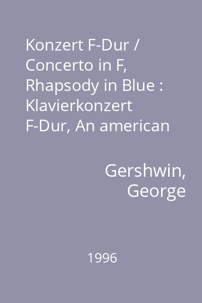 Konzert F-Dur / Concerto in F, Rhapsody in Blue : Klavierkonzert F-Dur, An american in Paris / George Gershwin. Warschauer Konzert / Richard Addinsell. West side story / Leonard Bernstein
