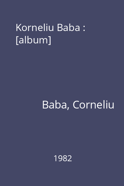 Korneliu Baba : [album]