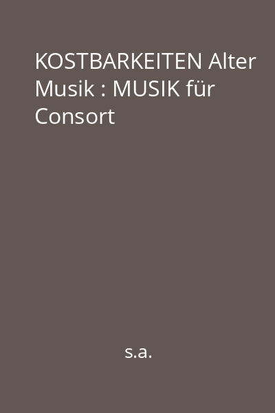 KOSTBARKEITEN Alter Musik : MUSIK für Consort