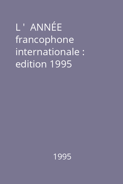 L '  ANNÉE francophone internationale : edition 1995