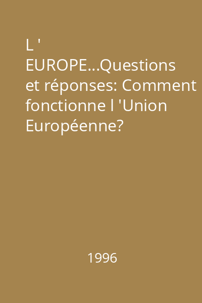 L '  EUROPE...Questions et réponses: Comment fonctionne l 'Union Européenne?