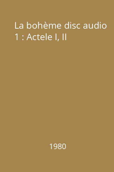 La bohème disc audio 1 : Actele I, II