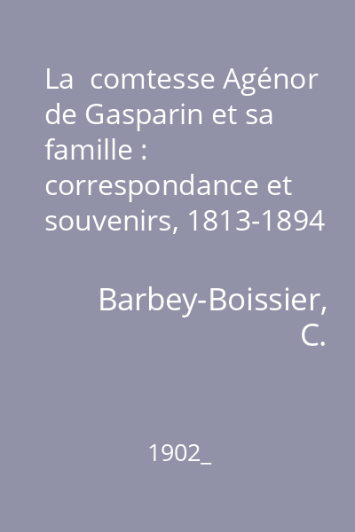 La  comtesse Agénor de Gasparin et sa famille : correspondance et souvenirs, 1813-1894