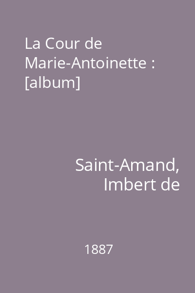 La Cour de Marie-Antoinette : [album]