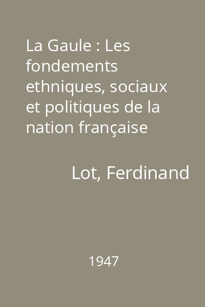 La Gaule : Les fondements ethniques, sociaux et politiques de la nation française