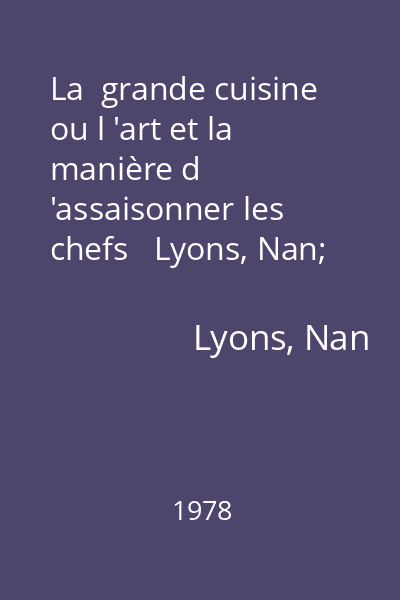 La  grande cuisine ou l 'art et la manière d 'assaisonner les chefs   Lyons, Nan; Editions Robert Laffont, 1978