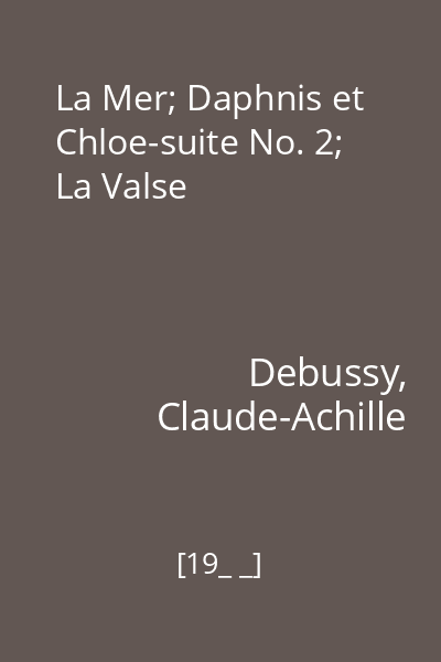 La Mer; Daphnis et Chloe-suite No. 2; La Valse