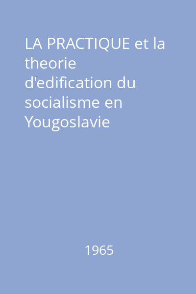 LA PRACTIQUE et la theorie d'edification du socialisme en Yougoslavie