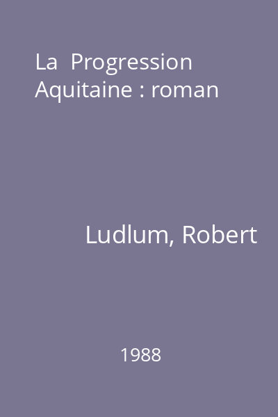 La  Progression Aquitaine : roman