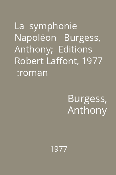 La  symphonie Napoléon   Burgess, Anthony;  Editions Robert Laffont, 1977  :roman