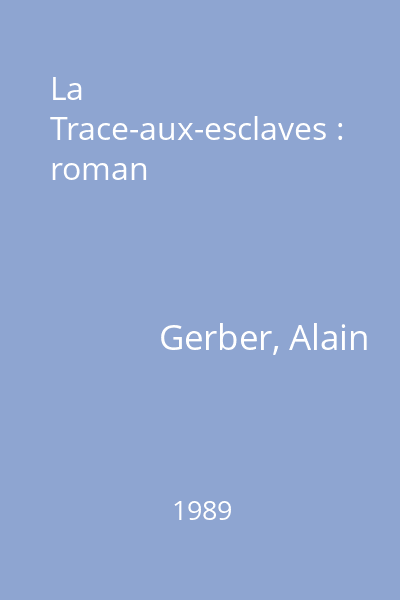 La Trace-aux-esclaves : roman